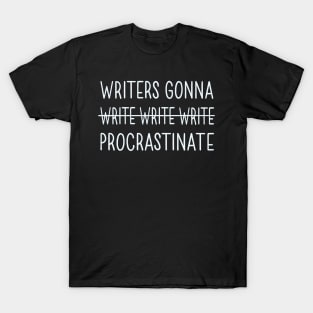 Writers Gonna Procrastinate T-Shirt